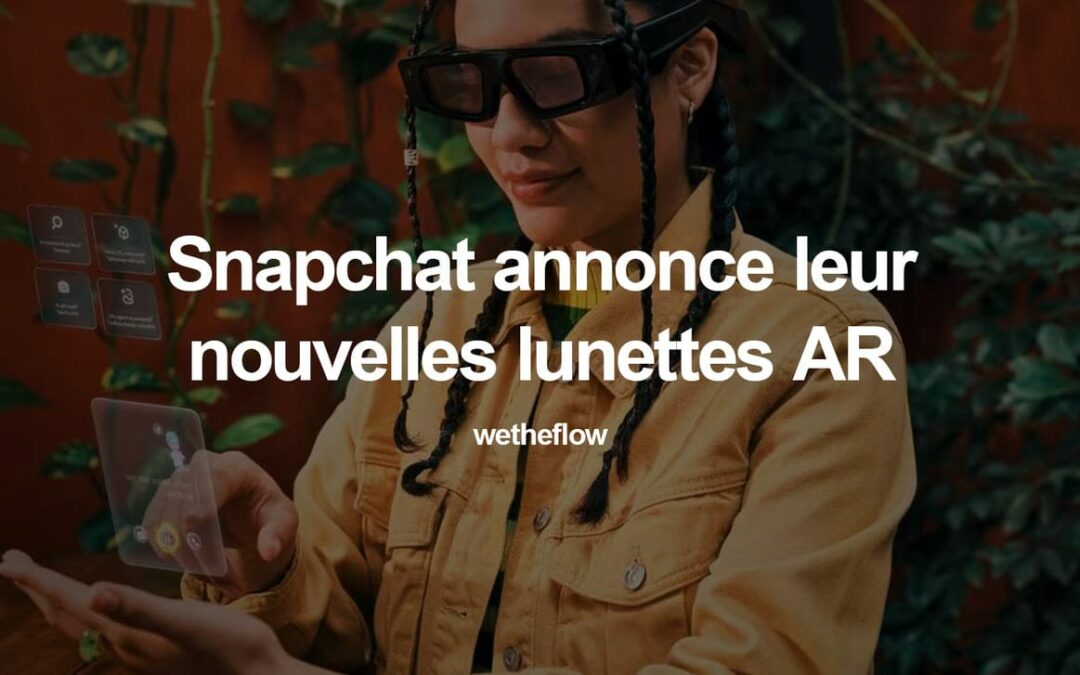 🕶️ Les nouvelles lunettes AR de Snapchat