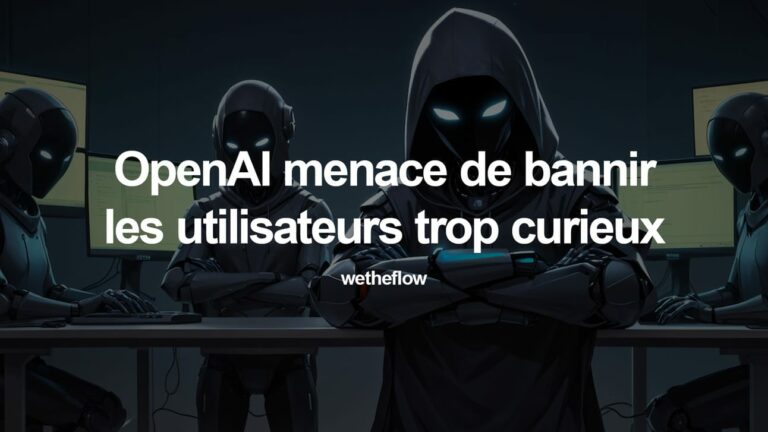 🍓 OpenAI menace de bannir les utilisateurs trop curieux